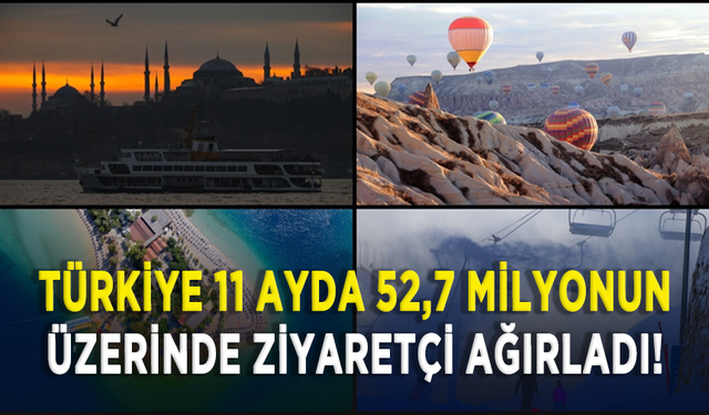 Türkiye 11 ayda 52,7 milyonun üzerinde ziyaretçi ağırladı!