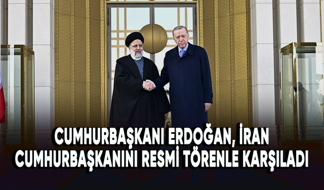 Cumhurbaşkanı Erdoğan, İran Cumhurbaşkanı Reisi'yi resmi törenle karşıladı