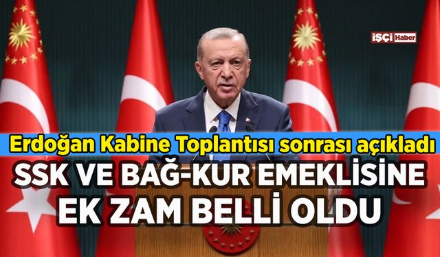 Erdoğan SSK ve Bağ-Kur emeklilerine ek zammı duyurdu