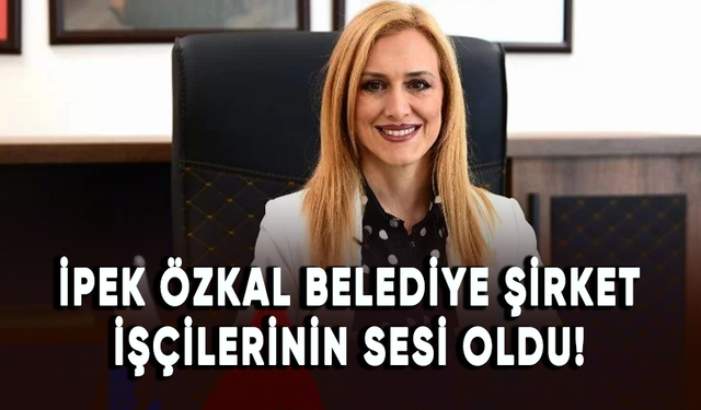 İpek Özkal yaptığı paylaşımla belediye şirket işçilerinin sesi oldu!