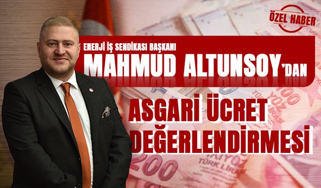 Enerji İş Sendikası Genel Başkanı Mahmud Altunsoy'dan asgari ücret değerlendirmesi