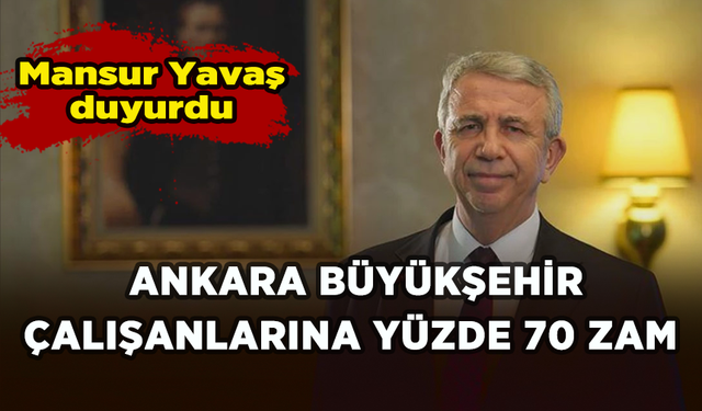 Mansur Yavaş duyurdu: Ankara Büyükşehir çalışanlarına yüzde 70 zam