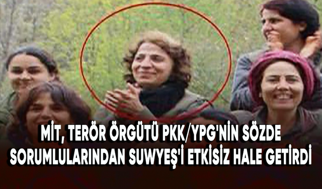 MİT, terör örgütü PKK/YPG'nin sözde sorumlularından Suwyeş'i etkisiz hale getirdi
