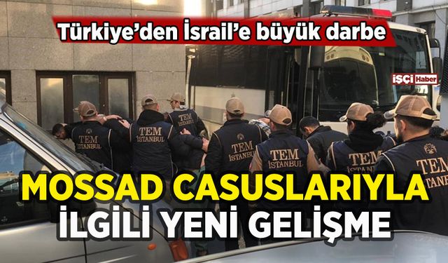 Türkiye'de yakalanan Mossad ajanları hakkında yeni gelişme
