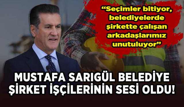 Mustafa Sarıgül belediye şirket işçilerinin sesi oldu!