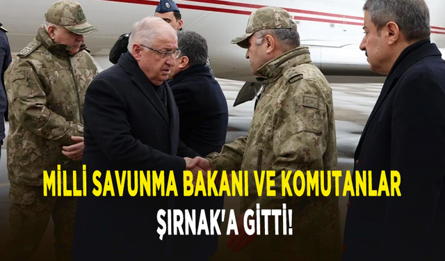 Milli Savunma Bakanı ve komutanlar Şırnak'a gitti!