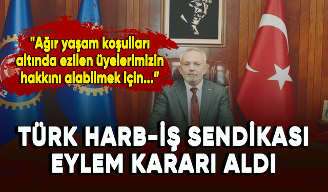 Türk Harb-İş Sendikası eylem kararı aldı
