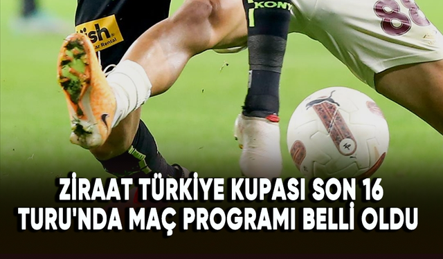 Ziraat Türkiye Kupası Son 16 Turu'nda maç programı belli oldu