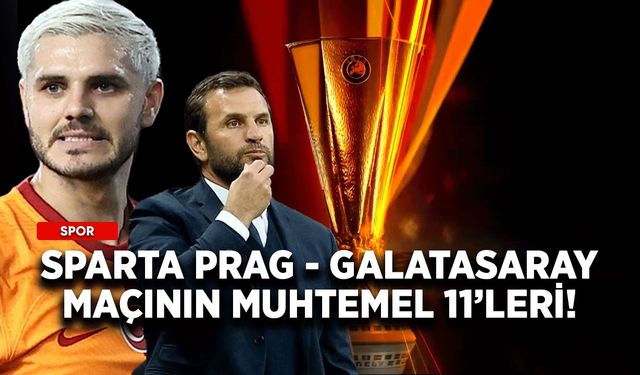 Sparta Prag - Galatasaray maçının muhtemel 11’leri!