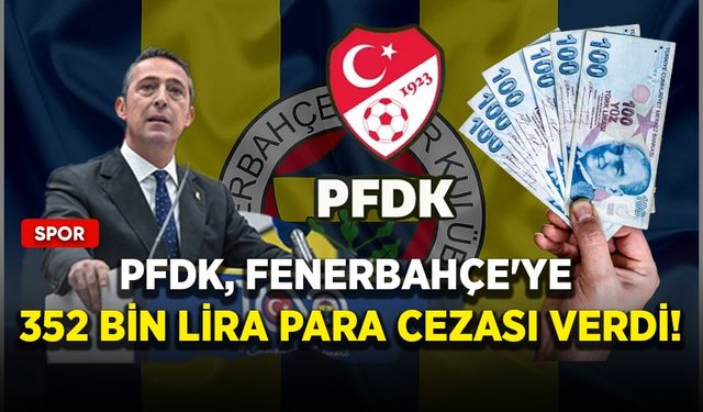 PFDK, Fenerbahçe'ye 352 bin lira para cezası verdi!
