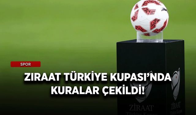 Ziraat Türkiye Kupası’nda kuralar çekildi!