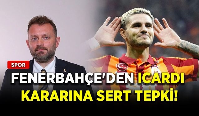 Fenerbahçe'den Icardi kararına sert tepki!