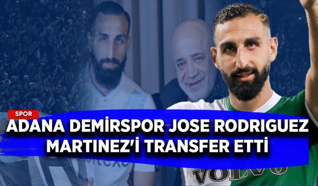 Adana Demirspor, Jose Rodriguez Martinez'i transfer etti.