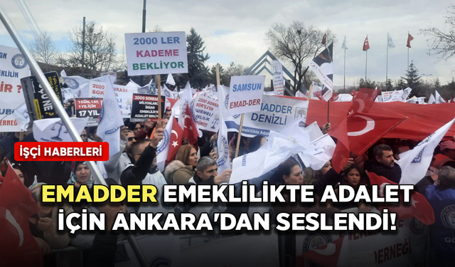 EMADDER emeklilikte adalet için Ankara'dan seslendi!