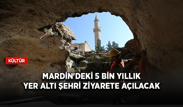 Mardin'deki 5 bin yıllık yer altı şehri ziyarete açılacak