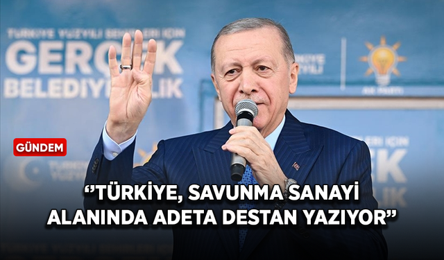 Cumhurbaşkanı Erdoğan: Türkiye, savunma sanayi alanında adeta destan yazıyor
