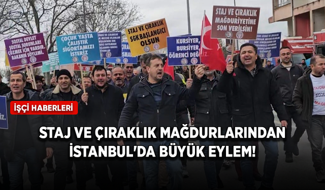 Staj ve çıraklık sigortası mağdurları'ndan İstanbul'da büyük eylem!