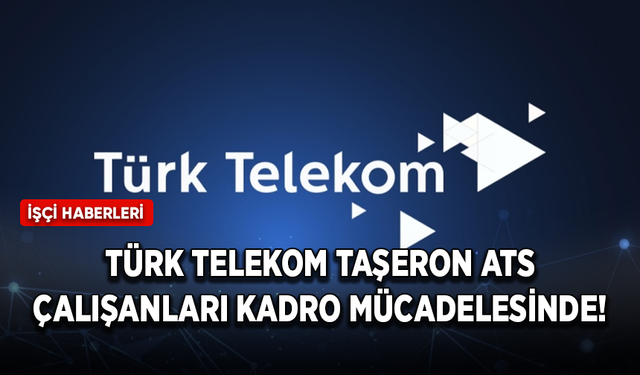 Türk Telekom taşeron ATS çalışanları kadro mücadelesinde!