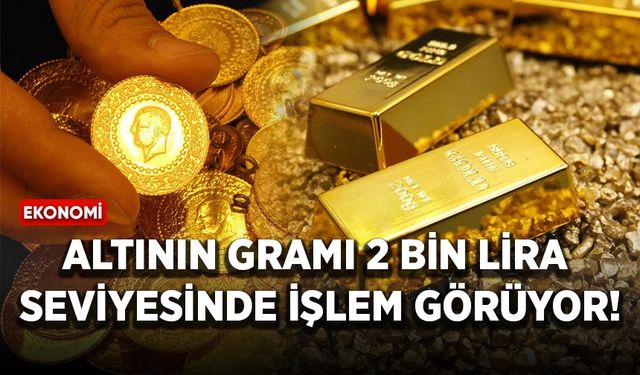Altının gramı 2 bin lira seviyesinde işlem görüyor