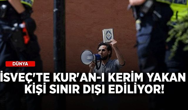 İsveç'te Kur'an-ı Kerim yakan kişi sınır dışı ediliyor!