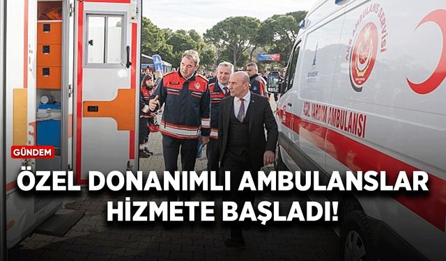 Özel donanımlı ambulanslar hizmete başladı!
