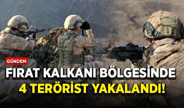 Fırat Kalkanı bölgesinde 4 terörist yakalandı!