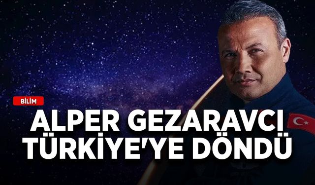Alper Gezaravcı Türkiye'ye döndü