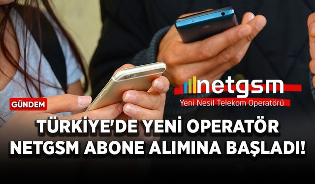 Türkiye'de yeni operatör Netgsm abone alımına başladı!