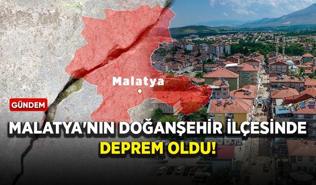 Malatya'nın Doğanşehir ilçesinde deprem oldu!