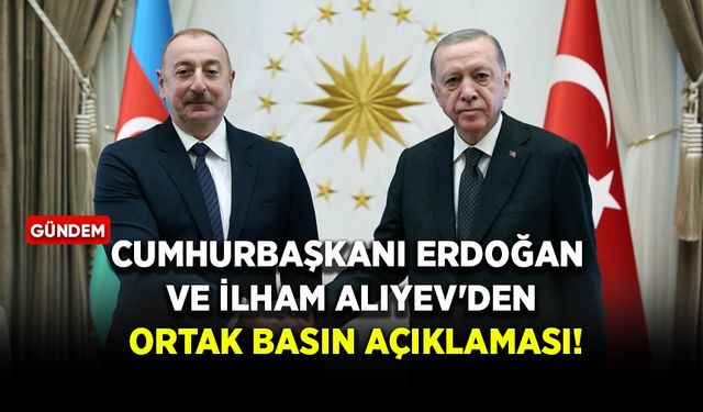 Cumhurbaşkanı Erdoğan ve İlham Aliyev'den ortak basın açıklaması