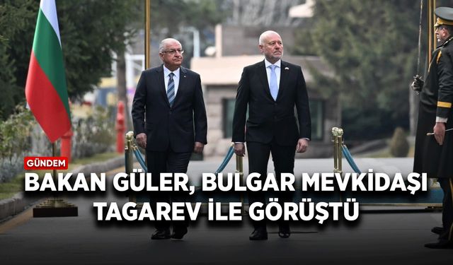 Bakan Güler, Bulgar mevkidaşı Tagarev ile görüştü