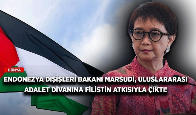Endonezya Dışişleri Bakanı Marsudi, Uluslararası Adalet Divanına Filistin atkısıyla çıktı!