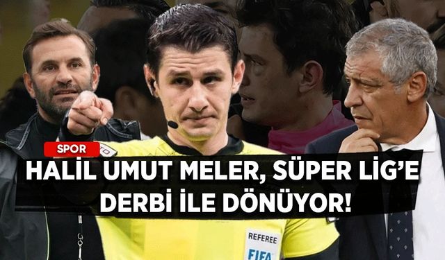 Halil Umut Meler, Süper Lig’e derbi ile dönüyor!