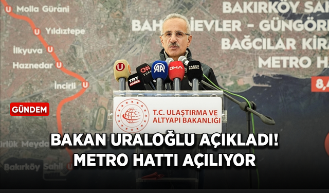 Bakan Uraloğlu açıkladı! Metro hattı açılıyor