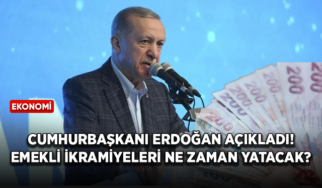 Cumhurbaşkanı Erdoğan açıkladı! Emekli ikramiyeleri ne zaman hesaplara yatacak?
