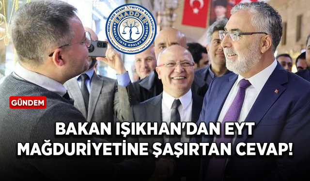 Çalışma ve Sosyal Güvenlik Bakanı Vedat Işıkhan'dan EYT mağduriyetine şaşırtan cevap!