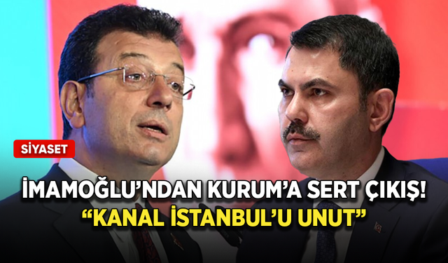 İmamoğlu’ndan Kurum ve Erdoğan’a sert çıkış! Kanal İstanbul’u unut