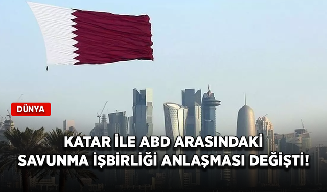 Katar ile ABD arasındaki savunma işbirliği anlaşması değişti!
