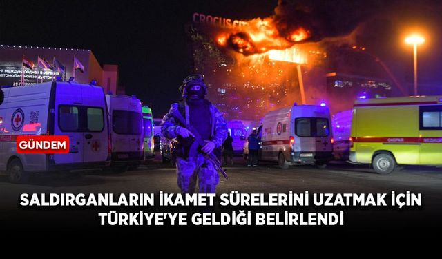 Saldırganların ikamet sürelerini uzatmak için Türkiye'ye geldiği belirlendi