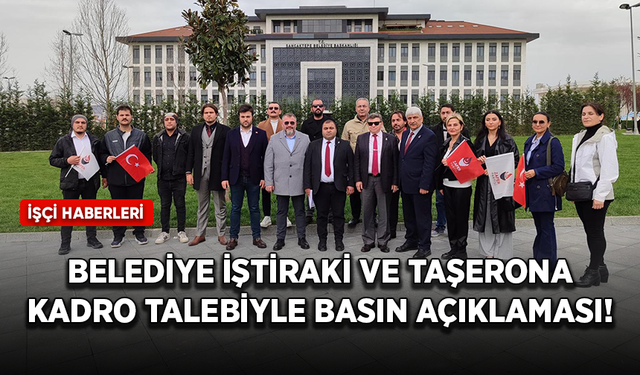 Belediye İştiraki ve Taşerona kadro talebiyle basın açıklaması!