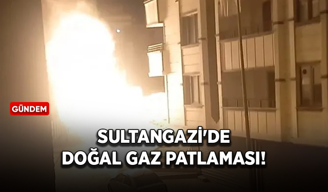 Sultangazi'de doğal gaz patlaması!