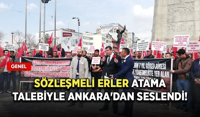 Sözleşmeli erler atama talebiyle Ankara'dan seslendi!
