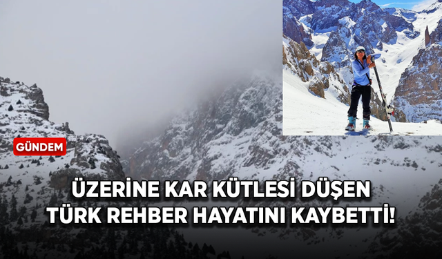 Turistlerle dağ kayağı yaparken üzerine kar kütlesi düşen Türk rehber hayatını kaybetti