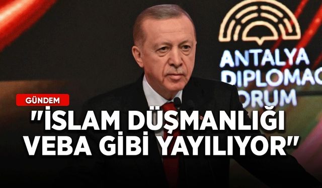 Cumhurbaşkanı Erdoğan Antalya'da: İslam düşmanlığı veba gibi yayılıyor