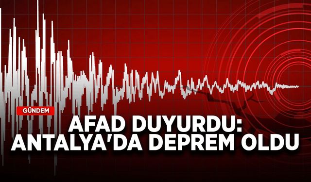 Antalya'da deprem oldu! AFAD açıkladı