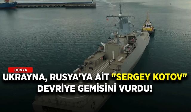 Ukrayna, Rusya'ya ait "Sergey Kotov" devriye gemisini vurdu!