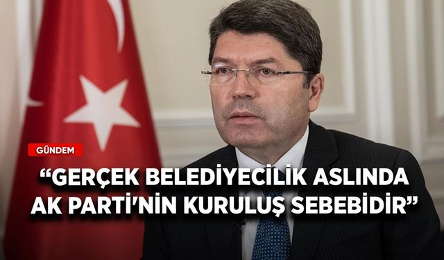 Adalet Bakanı Tunç: Gerçek belediyecilik aslında AK Parti'nin kuruluş sebebidir