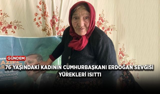 76 yaşındaki kadının Cumhurbaşkanı Erdoğan sevgisi yürekleri ısıttı