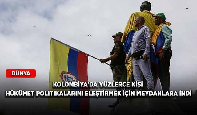 Kolombiya'da yüzlerce kişi hükümet politikalarını eleştirmek için meydanlara indi