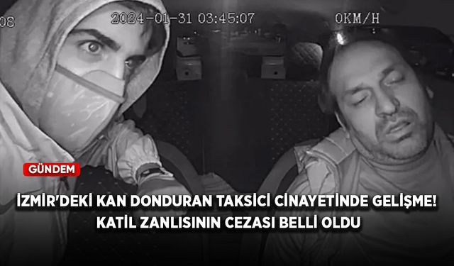 İzmir'deki kan donduran taksici cinayetinde gelişme! Katil zanlısının cezası belli oldu